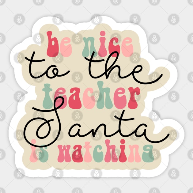 Be Nice to The Teacher Santa is Watching Funny Christmas Sticker by JDVNart